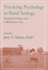 9781557984524: Practicing Psychology in Rural Settings: Hospital Privileges and Collaborative Care