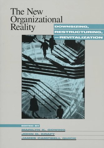 The New Organizational Reality: Downsizing, Restructuring, and Revitalization (9781557984623) by Gowing, Marilyn K.; Kraft, John D.; Quick, James Campbell