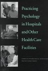 Imagen de archivo de Practicing Psychology in Hospitals and Other Health Care Facilities a la venta por Your Online Bookstore