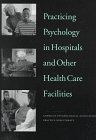 9781557984913: Practicing Psychology in Hospitals and Other Health Care Facilities
