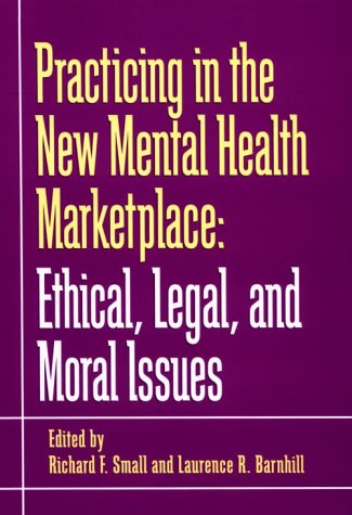Beispielbild fr Practicing in the New Mental Health Marketplace : Ethical, Legal and Moral Issues zum Verkauf von Better World Books: West