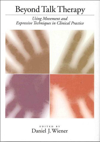 Beispielbild fr Beyond Talk Therapy: Using Movement and Expressive Techniques in Clinical Practice zum Verkauf von BooksRun