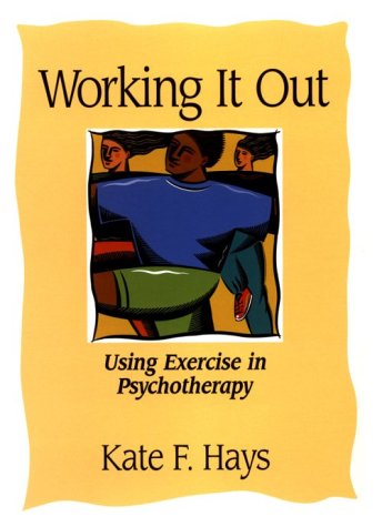 Working It Out: Using Exercise in Psychotherapy - Hays, Kate F.