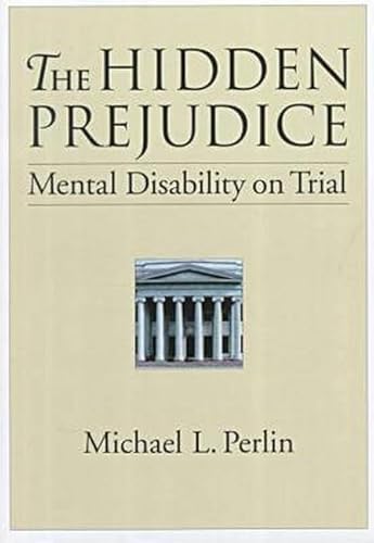 Stock image for The Hidden Prejudice : Mental Disability on Trial for sale by Better World Books: West