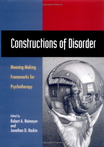 Imagen de archivo de Constructions of Disorder : Meaning-Making Frameworks for Psychotherapy a la venta por Better World Books