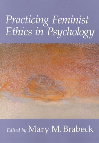 9781557986351: Practicing Feminist Ethics in Psychology (Psychology of Women Book Series)
