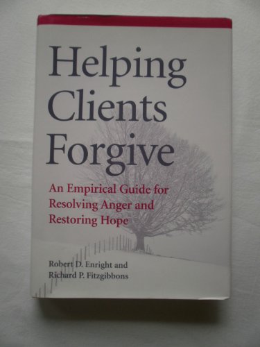 Stock image for HELPING CLIENTS FORGIVE: an EMPIRICAL GUIDE FOR RESOLVING ANGER and RESTORING HOPE * for sale by L. Michael