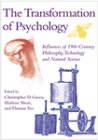 Stock image for The Transformation of Psychology : Influences of 19th Century Philosophy, Technology and Nature Science for sale by Better World Books