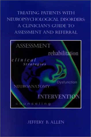 Stock image for Treating Patients with Neuropsychological Disorders: A Clinician's Guide to Assessment and Referral for sale by ThriftBooks-Dallas
