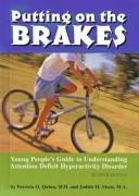 Stock image for Putting on the Brakes : Young People's Guide to Understanding Attention Deficit Hyperacticity Disorder for sale by Better World Books