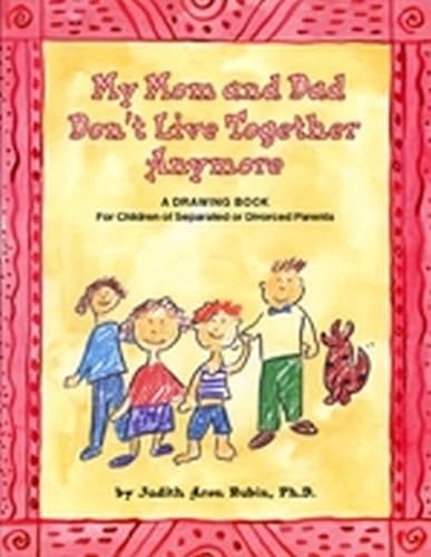 My Mom and Dad Don't Live Together Anymore: A Drawing Book for Children of Separated or Divorced Parents (9781557988355) by Rubin PhD, Dr. Judith A.
