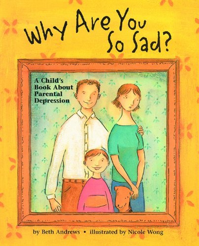 Stock image for Why Are You So Sad?: A Child's Book About Parental Depression for sale by SecondSale