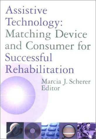 Imagen de archivo de Assistive Technology : Matching Device and Consumer for Successful Rehabilition a la venta por Better World Books