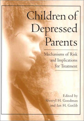 Beispielbild fr Children of Depressed Parents : Mechanisms of Risk and Implications for Treatment zum Verkauf von Better World Books