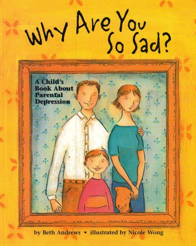 Stock image for Why Are You So Sad: A Child's Book about Parental Depression for sale by SecondSale