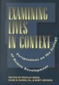 Examining Lives in Context: Perspectives on the Ecology of Human Development (9781557989055) by Moen, Phyllis; Elder, Glen H.; Luscher, Kurt