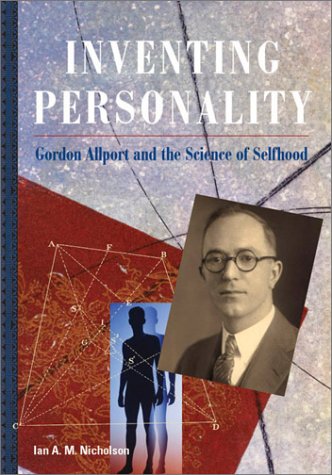 Inventing Personality: Gordon Allport and the Science of Selfhood - Nicholson, Ian A. M.