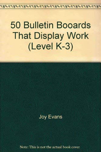 50 Bulletin Booards That Display Work (Level K-3) (9781557990068) by Joy Evans