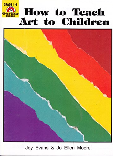 How to Teach Art to Children: Grade 1-6