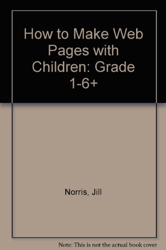 Beispielbild fr How to Make Web Pages with Children: Grade 1-6+ zum Verkauf von SecondSale