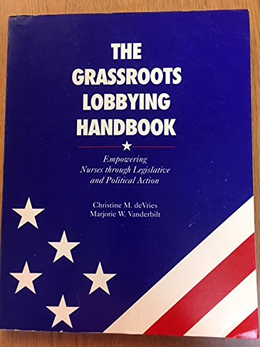 Beispielbild fr The Grassroots Lobbying Handbook : Empowering Nurses Through Legislative and Political Action zum Verkauf von Better World Books