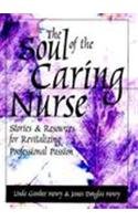 Imagen de archivo de The Soul of the Caring Nurse: Stories and Resources for Revitalizing Professional Passion (American Nurses Association) a la venta por SecondSale