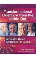 Beispielbild fr Transformational Eldercare from the Inside Out: Strengths-Based Strategies for Caring zum Verkauf von ThriftBooks-Atlanta