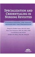 Stock image for Specialization and Credentialing in Nursing Revisited : Understanding the Issues, Advancing the Profession for sale by Better World Books