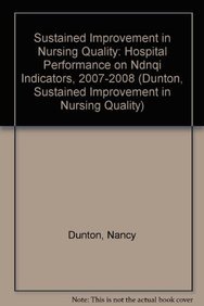 Stock image for Sustained Improvement in Nursing Quality: Hospital Performance on Ndnqi Indicators, 2007-2008 (Dunton, Sustained Improvement in Nursing Quality) for sale by HPB-Red