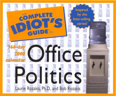 The Complete Idiot's Guide to Office Politics: 366 Day 2000 Calendar (Complete Idiot's Guide Series) (9781558118607) by Rozakis, Laurie; Rozakis, Bob