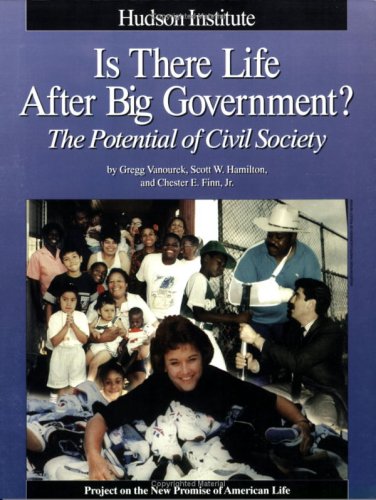 Is There Life After Big Government?: The Potential of Civil Society (9781558130586) by Vanourek, Gregg; Hamilton, Scott; Finn, Chester E., Jr.