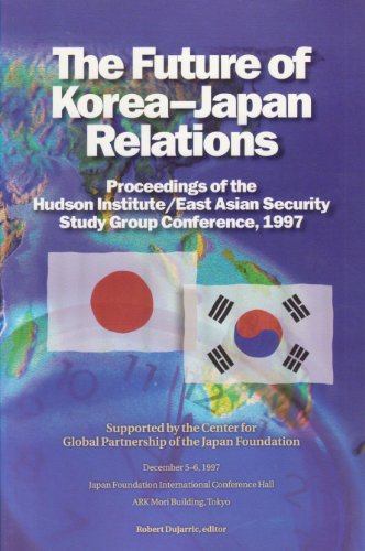 Beispielbild fr The Future of Korea--Japan Relations: Proceedings of the Hudson Institute/East Asician Security Study Group Conference, 1997 zum Verkauf von Wonder Book