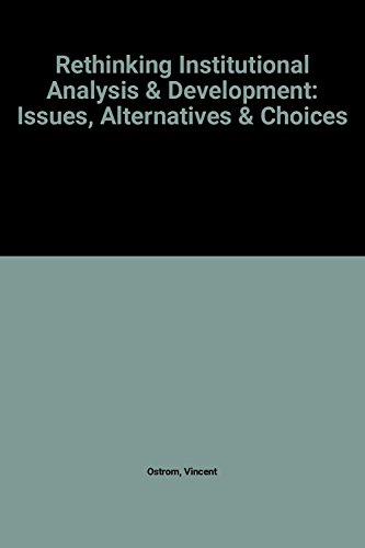 Imagen de archivo de Rethinking Institutional Analysis & Development: Issues, Alternatives & Choices a la venta por HPB-Diamond