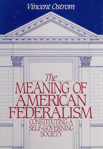 Beispielbild fr The meaning of American federalism: Constituting a self-governing society zum Verkauf von Robert Campbell Bookseller ABAC/ILAB