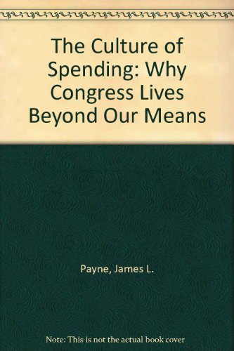 Imagen de archivo de The Culture of Spending : Why Congress Lives Beyond Our Means a la venta por Better World Books