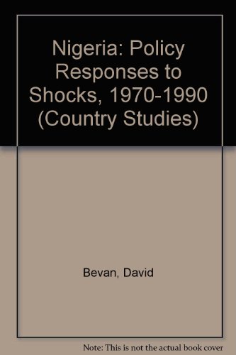 Nigeria: Policy Responses to Shocks, 1970-1990 (Country Studies) (9781558152243) by Bevan, David; Collier, Paul; Gunning, Jan Willem
