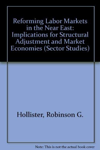 Stock image for Reforming Labor Markets in the Near East: Implications for Structural Adjustment and Market Economies (SECTOR STUDIES) for sale by dsmbooks