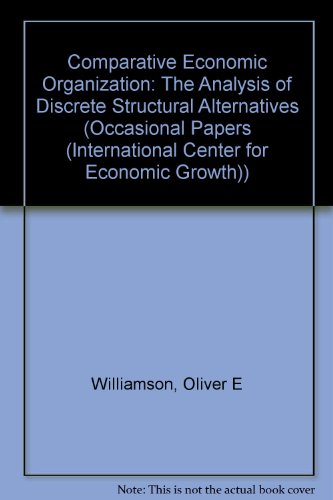 Comparative Economic Organization: The Analysis of Discrete Structural Alternatives (International Center for Economic Gro) (9781558153455) by Williamson, Oliver E.