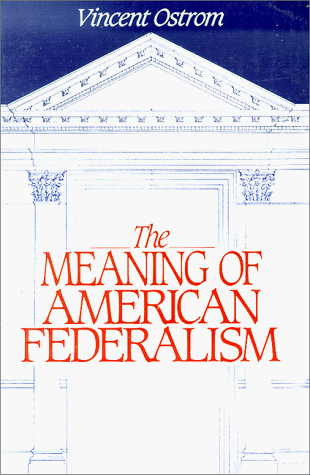 Imagen de archivo de The Meaning of American Federalism: Constituting a Self-Governing Society a la venta por SecondSale