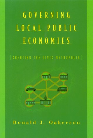 Stock image for Governing Local Public Economies: Creating the Civic Metropolis for sale by Front Cover Books