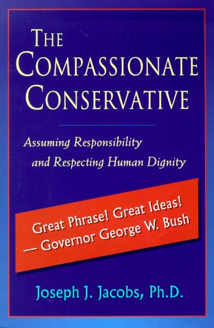 The Compassionate Conservative: Assuming Responsibility and Respecting Human Dignity (9781558155145) by Jacobs, Joseph J.