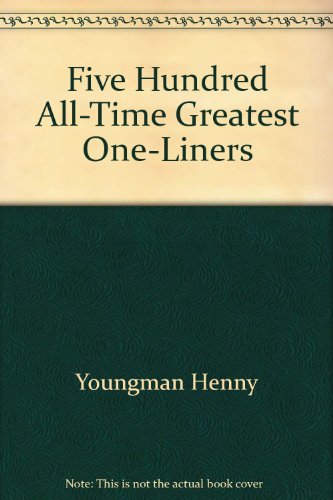 Imagen de archivo de Henny Youngman's 500 All-Time Greatest One-Liners a la venta por Wonder Book