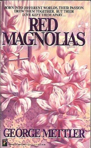 Red Magnolias: Born into Different Worlds, Thier Passion Drew Them Together, but Their Love Kept ...