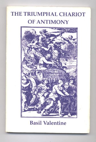 The Triumphal Chariot of Antimony: With the Commentary of Theodore Kerchringius, Doctor of Medicine (9781558181755) by Valentine, Basil; Kerckring, Theodor; Waite, Arthur Edward; Bouleur, Joseph