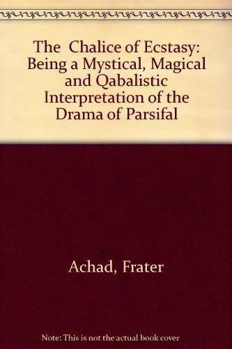 9781558182844: The Chalice of Ecstasy: Being a Mystical, Magical and Qabalistic Interpretation of the Drama of Parsifal