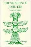 Secrets of Doctor John Dee: Being His Alchemical, Astrological, Qabalistic and Rosicrucian Arcana...