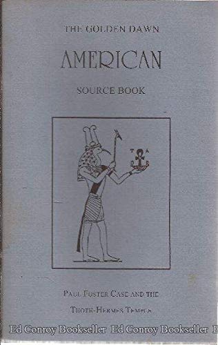 Stock image for The Golden Dawn American Source Book: Paul Foster Case and the Thoth-Hermes Temple (The Golden Dawn Studies Series, Vol. 15) for sale by Moe's Books