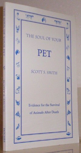 Beispielbild fr The Soul of Your Pet: Evidence for the Survival of Animals After Death zum Verkauf von Books of the Smoky Mountains