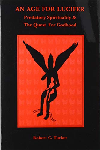 Stock image for An Age for Lucifer: Predatory Spirituality the Quest for Godhood for sale by Front Cover Books