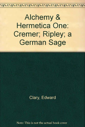 Stock image for Alchemy & Hermetica One: Cremer; Ripley; a German Sage for sale by Revaluation Books